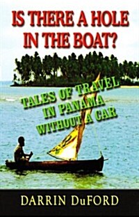 Is There a Hole in the Boat? Tales of Travel in Panama Without a Car (Paperback)