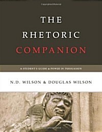 The Rhetoric Companion: A Students Guide to Power in Persuasion (Paperback)