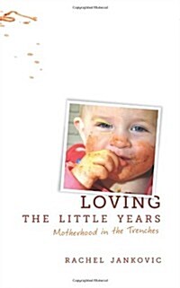 Loving the Little Years: Motherhood in the Trenches (Paperback)