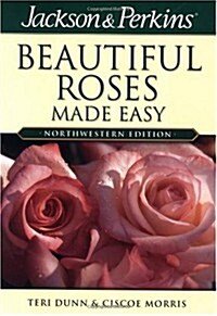 Beautiful Roses Made Easy Northwestern (Jackson & Perkins) (Paperback)