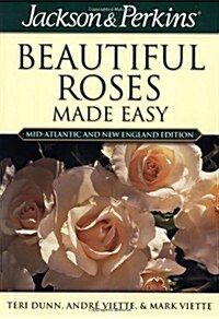 Jackson & Perkins Beautiful Roses Made Easy: Mid-Atlantic & New England Edition (Paperback)