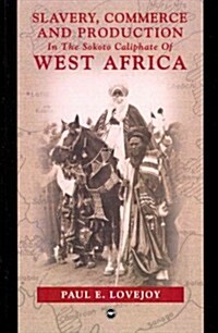Slavery, Commerce, And Production in the Sokoto Caliphate of West Africa (Paperback)