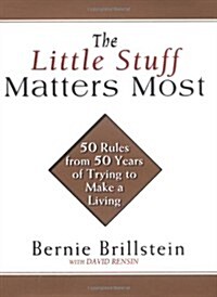 The Little Stuff Matters Most: 50 Rules from 50 Years of Trying to Make a Living (Hardcover)