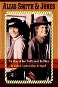 Alias Smith & Jones: The Story of Two Pretty Good Bad Men (Paperback)