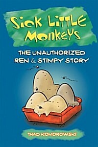 Sick Little Monkeys: The Unauthorized Ren & Stimpy Story (Paperback)