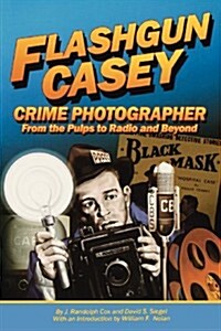 Flashgun Casey, Crime Photographer: From the Pulps to Radio and Beyond (Paperback)