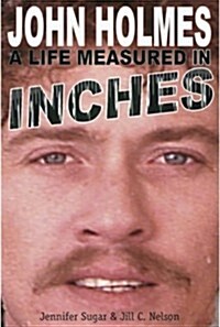 John Holmes: A Life Measured in Inches (Second Edition) (Paperback)