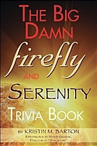 The Big Damn Firefly & Serenity Trivia Book (Paperback)