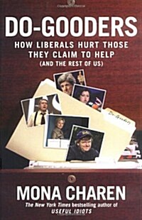 Do-Gooders: How Liberals Hurt Those They Claim to Help (and the Rest of Us) (Hardcover, First Edition)