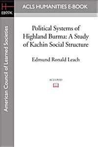 Political Systems of Highland Burma: A Study of Kachin Social Structure (Paperback)