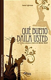 Que Bueno Baila Usted. La Musica Cubana a Traves de Benny More (Paperback)