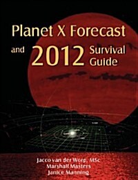 Planet X Forecast and 2012 Survival Guide (Paperback)