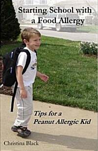 Starting School with a Food Allergy: Tips for a Peanut Allergic Kid (Perfect Paperback, 1st)