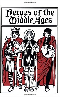 Heroes of the Middle Ages (Yesterdays Classics) (Paperback)