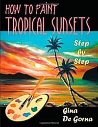 How to Paint Tropical Sunsets: Step by Step (Paperback)