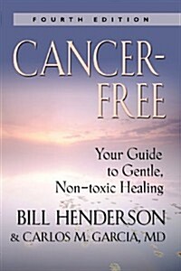 Cancer-Free: Your Guide to Gentle, Non-Toxic Healing [Fifth Edition] (Paperback, 4)
