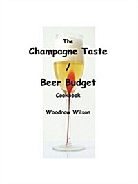 The Champagne Taste / Beer Budget Cookbook (Paperback)