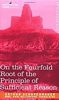 On the Fourfold Root of the Principle of Sufficient Reason (Paperback)