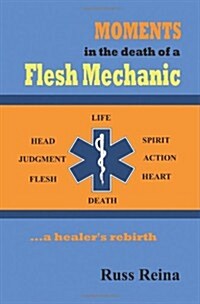 Moments in the Death of a Flesh Mechanic ... a Healers Rebirth (Paperback)