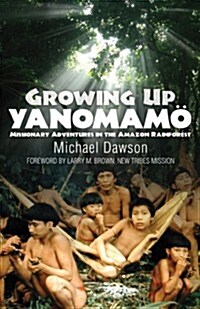 Growing Up Yanomamo: Missionary Adventures in the Amazon Rainforest (Paperback)