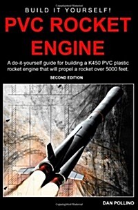 PVC Rocket Engine: A do-it-yourself guide for building a K450 PVC plastic rocket engine. (Paperback, 1st)