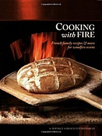 Cooking with Fire: French Family Recipes & More for Woodfire Ovens (Book & DVD) (Paperback, 1st)
