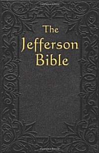 The Jefferson Bible: The Life and Morals of (Paperback)