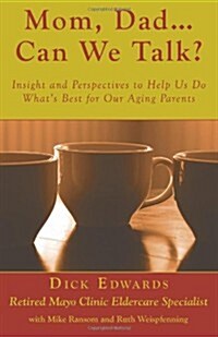Mom, Dad ... Can We Talk?: Insight and Perspectives to Help Us Do Whats Best for Our Aging Parents (Paperback)