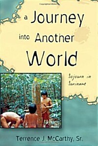 A Journey Into Another World: Sojourn in Suriname (Paperback)