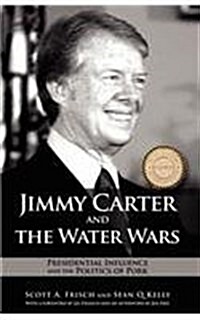 Jimmy Carter and the Water Wars: Presidential Influence and the Politics of Pork (Paperback)