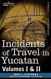 Incidents of Travel in Yucatan, Vols. I and II (Paperback)