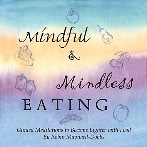 Mindful and Mindless Eating: Guided Meditations to Become Lighter with Food (Audio CD, 1st)