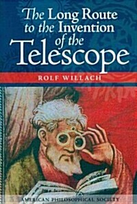 Long Route to the Invention of the Telescope: Transactions, American Philosophical Society (Vol. 98, Part 5) (Paperback)