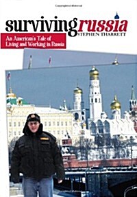 Surviving Russia: An American s Tale of Living and Working in Russia (Paperback, 1st)