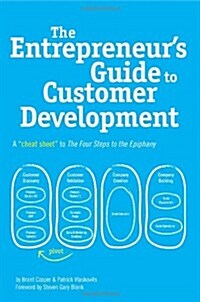 The Entrepreneurs Guide to Customer Development: A Cheat Sheet to the Four Steps to the Epiphany (Paperback)
