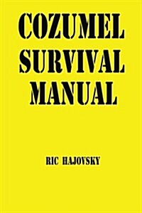 Cozumel Survival Manual (Paperback)