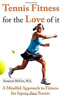 Tennis Fitness for the Love of It: A Mindful Approach to Fitness for Injury-Free Tennis (Paperback)
