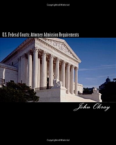 U.S. Federal Courts: Attorney Admission Requirements: 2011 Edition (Paperback, Revised)