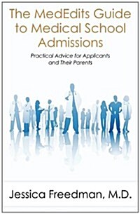 The Mededits Guide to Medical School Admissions: Practical Advice for Applicants and Their Parents (New 2016 Edition Available) (Paperback)