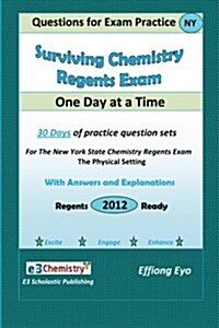 Surviving Chemistry Regents Exam: One Day at a Time: Questions for Exam Practice (Paperback)