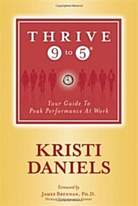 Thrive 9 to 5: Your Guide to Peak Performance at Work (Paperback) (Paperback)