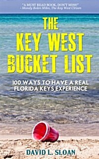 The Key West Bucket List (100 Ways To Have A Real Florida Keys Experience) (Hardcover, 1st)