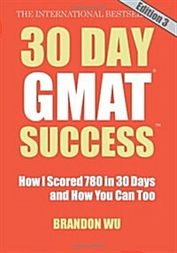30 Day GMAT Success, Edition 3: How I Scored 780 on the GMAT in 30 Days and How You Can Too! (Paperback)