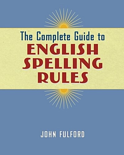 The Complete Guide to English Spelling Rules (Paperback)
