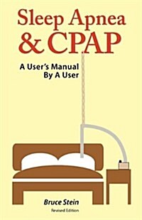 Sleep Apnea and Cpap - A Users Manual by a User (Paperback)