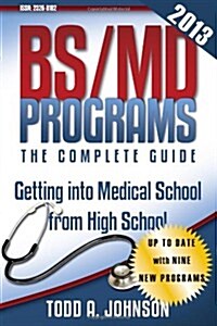BS/MD Programs-The Complete Guide: Getting into Medical School from High School (Paperback, Updated)
