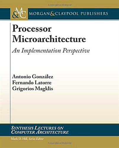Processor Microarchitecture: An Implementation Perspective (Paperback)