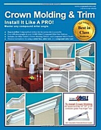 Crown Molding & Trim: Install It Like a Pro! (Paperback)