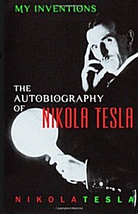 My Inventions: The Autobiography of Nikola Tesla (Paperback)