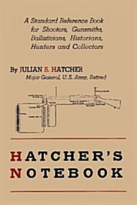 Hatchers Notebook: A Standard Reference Book for Shooters, Gunsmiths, Ballisticians, Historians, Hunters, and Collectors (Paperback)